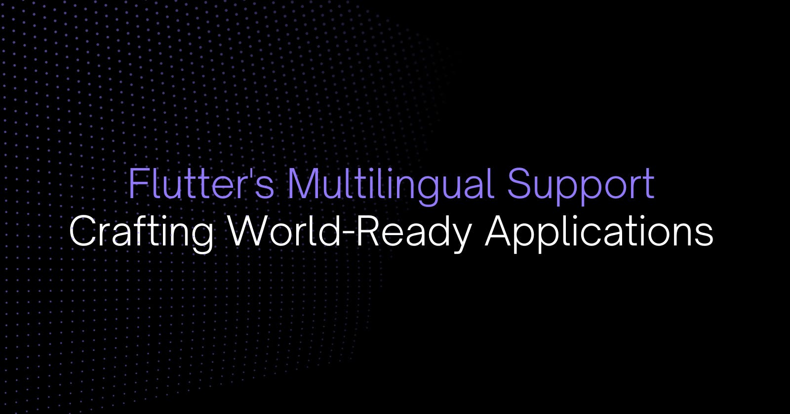 Flutter's Multilingual Support: Crafting World-Ready Applications