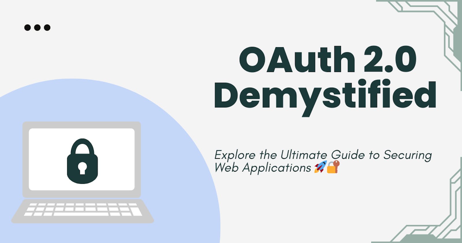 Mastering Modern Authentication in Web Applications: OAuth 2.0 Demystified