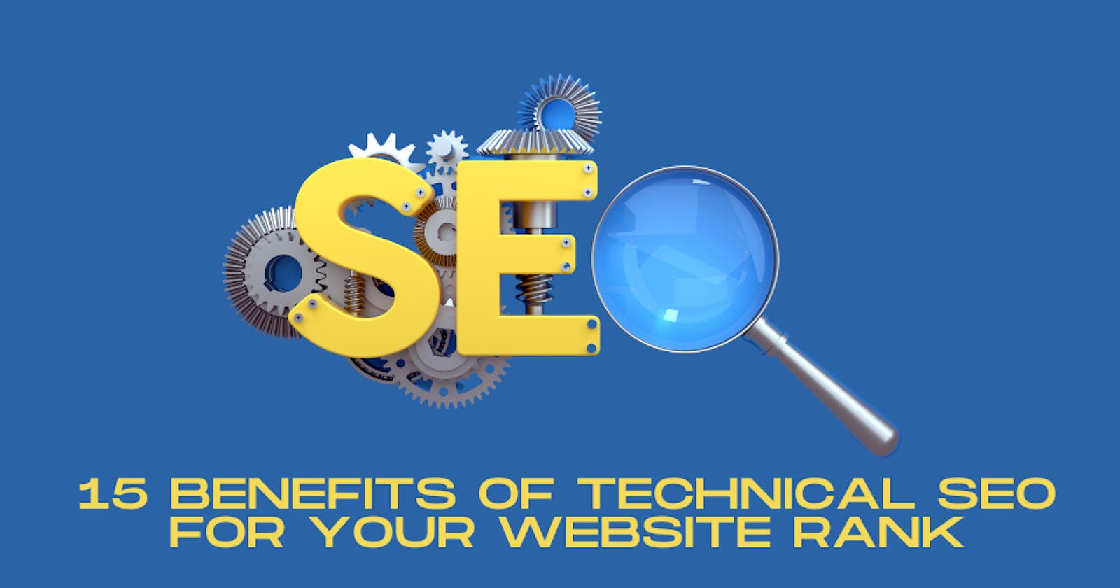 15 Benefits of Technical SEO for Your Website Rank in 2024
