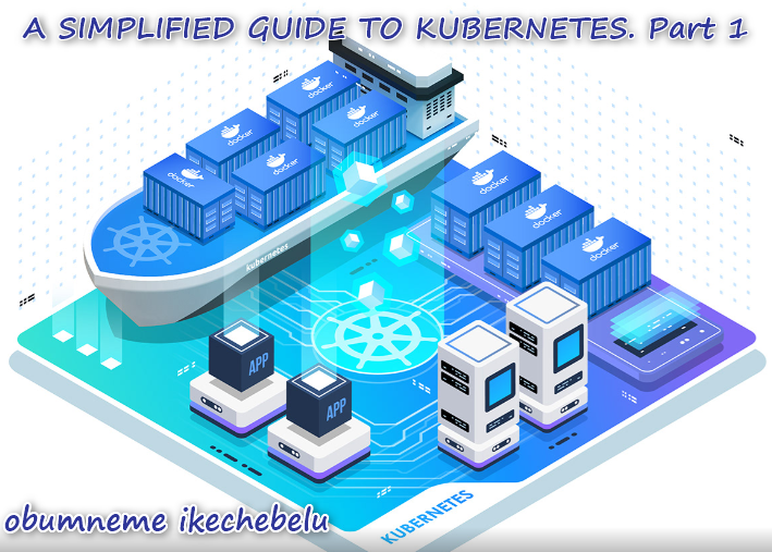 A SIMPLIFIED GUIDE TO KUBERNETES. Part 1.