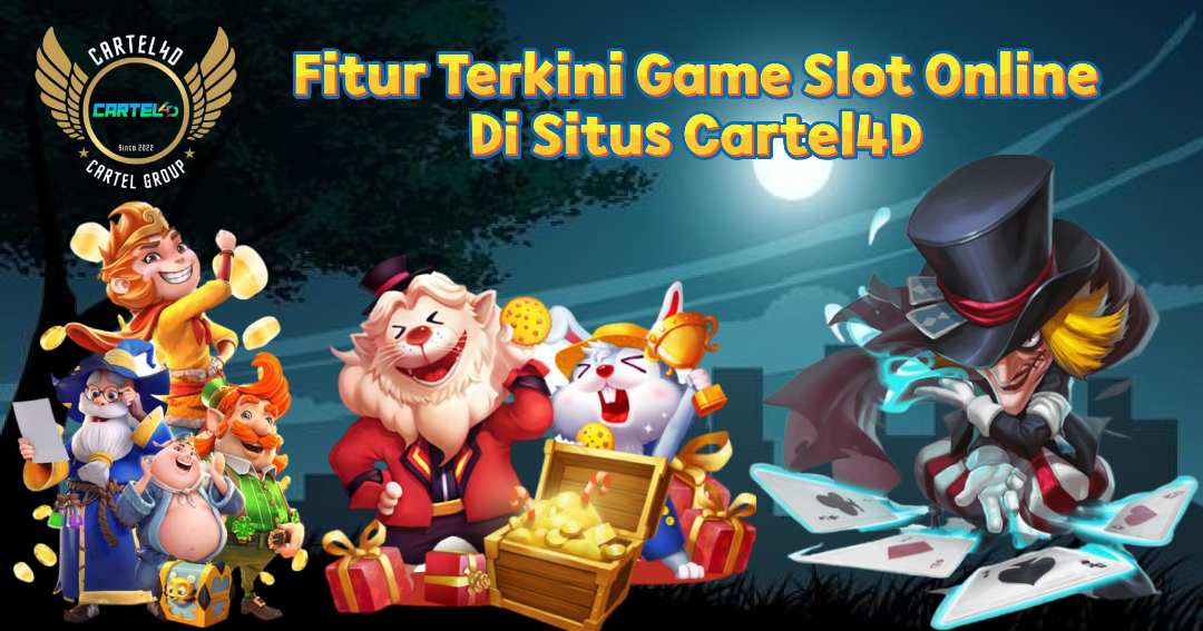 Fitur Terkini Game Slot Online Di Situs Cartel4D