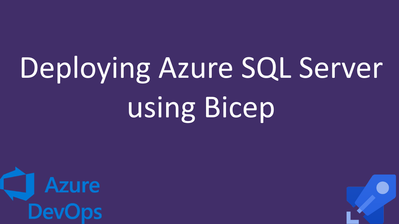 Deploying Azure SQL Server Using Bicep