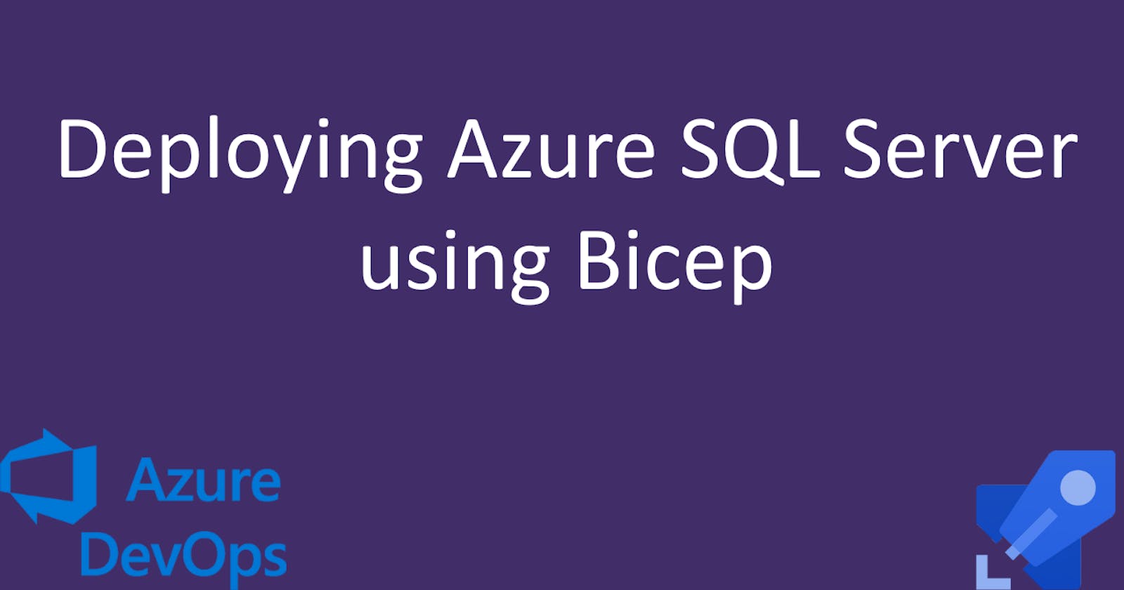 Deploying Azure SQL Server using Bicep