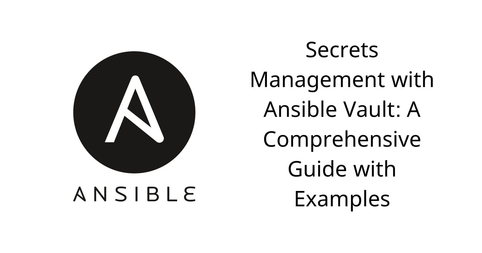 Secrets Management with Ansible Vault: A Comprehensive Guide with Examples