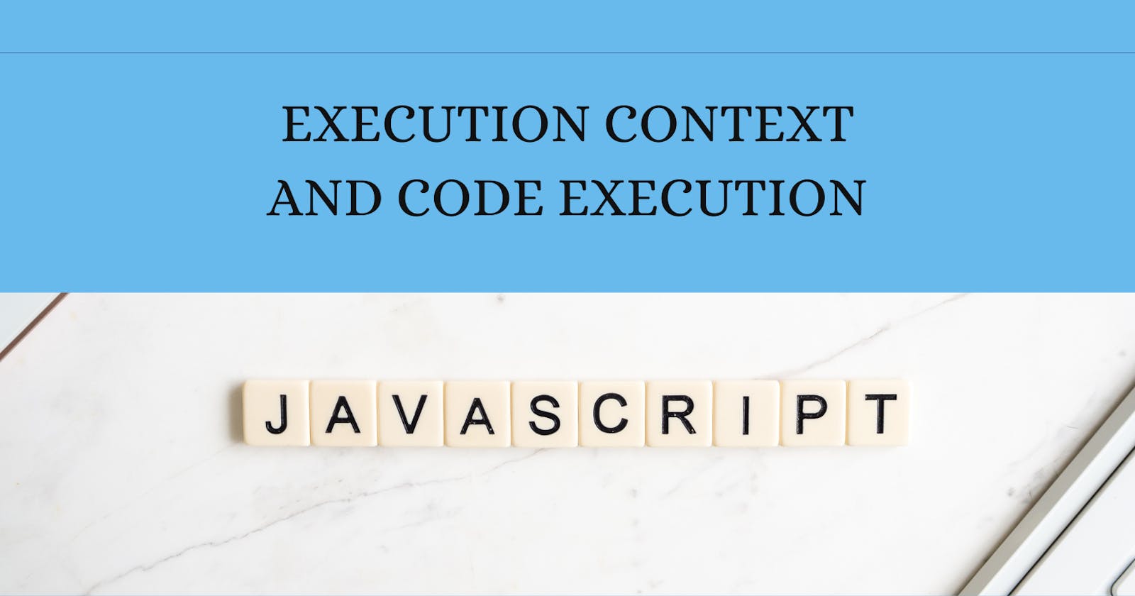 JavaScript Execution Context and Code Execution with Examples