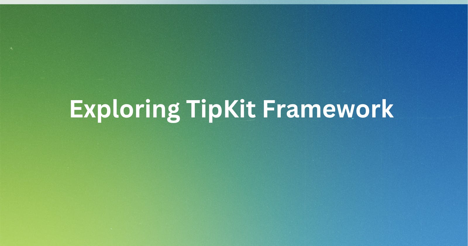 Exploring TipKit Framework