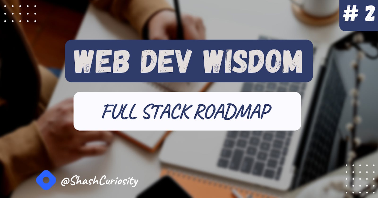 Web Dev Wisdom: Full Stack Roadmap