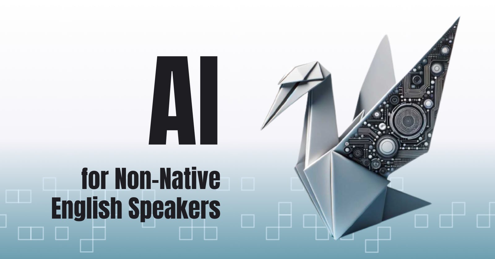The Exciting Potential of AI for Non-Native English Speakers