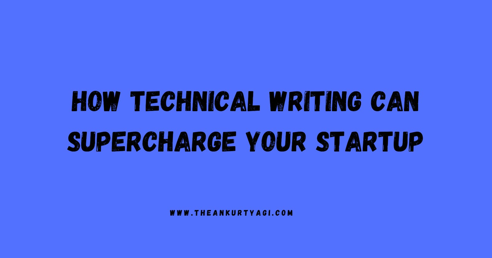 How Technical Writing Can Supercharge Your Startup
