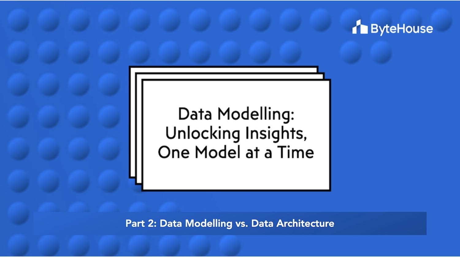 Data modelling vs. Data architecture: What's the difference?