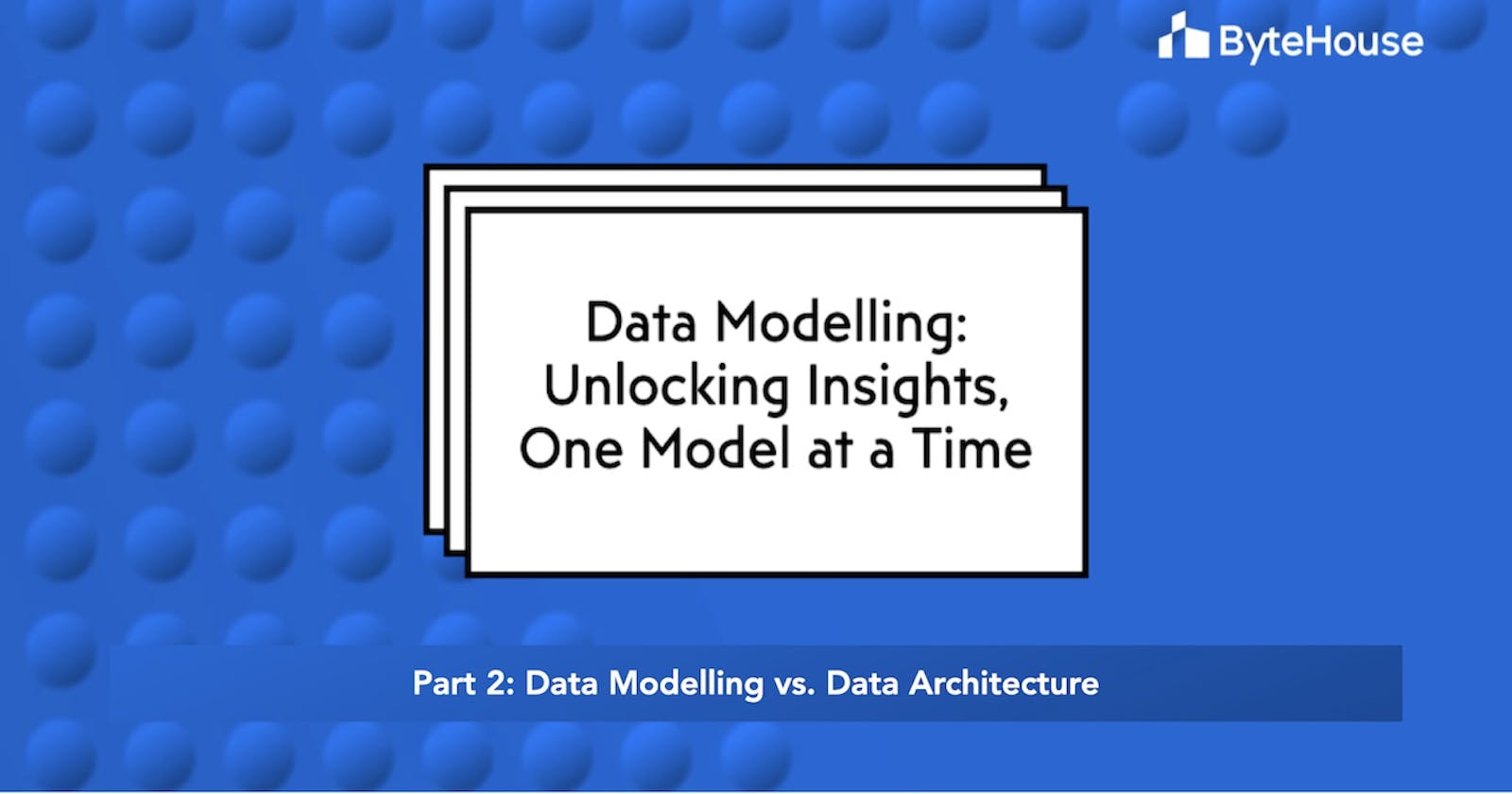 Data modelling vs. Data architecture: What's the difference?