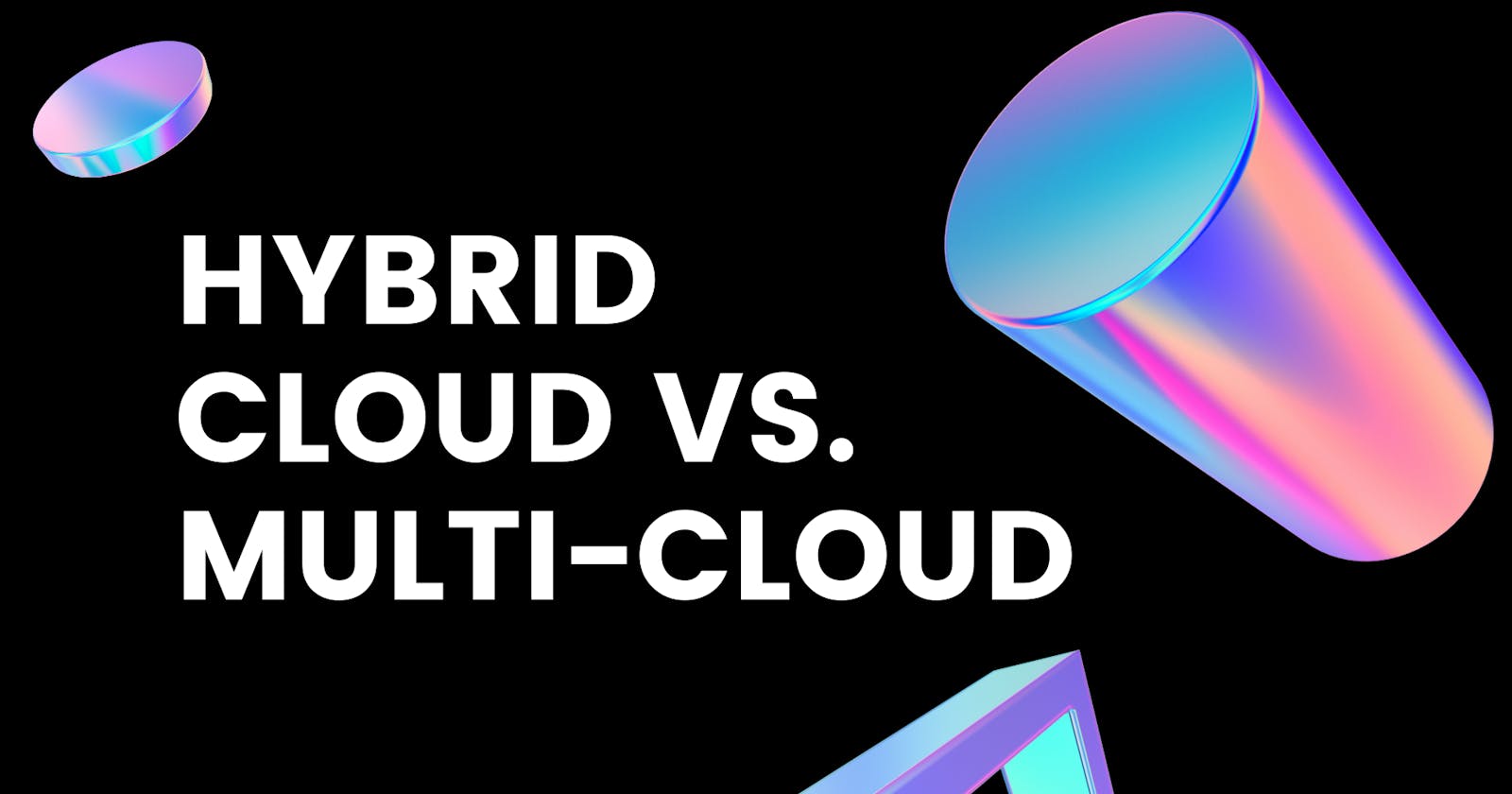 Hybrid Cloud vs. Multi-Cloud: Which Strategy Is Right for Your Business?
