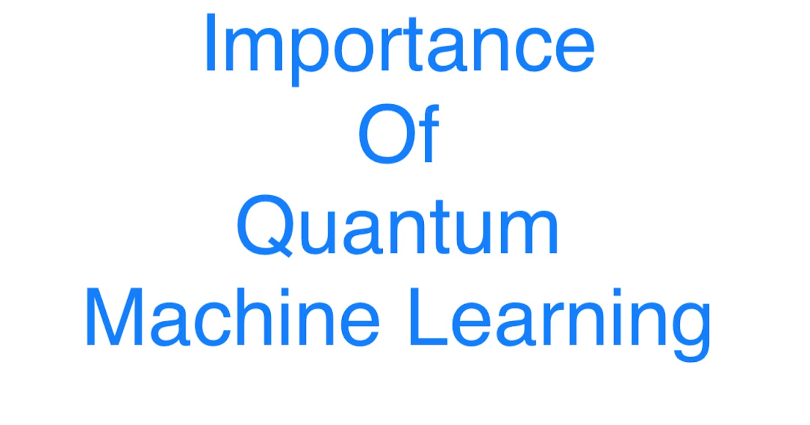 Importance of Quantum Machine Learning