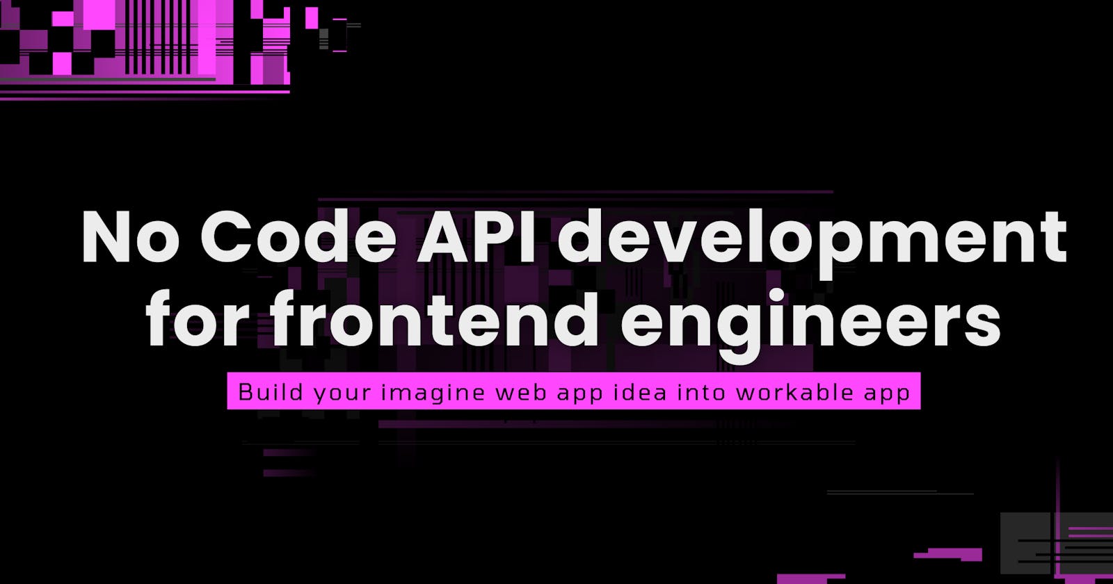No code API development for front end engineer/web developer 🔥