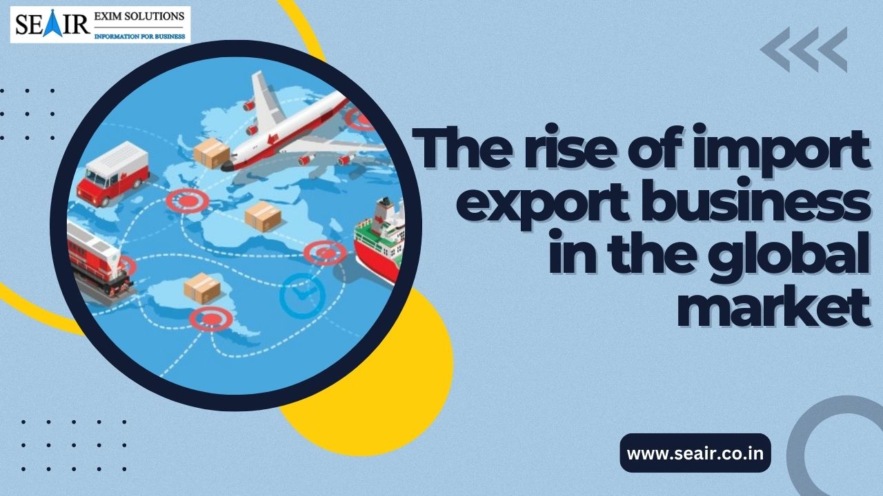 The rise of import export business in the global market