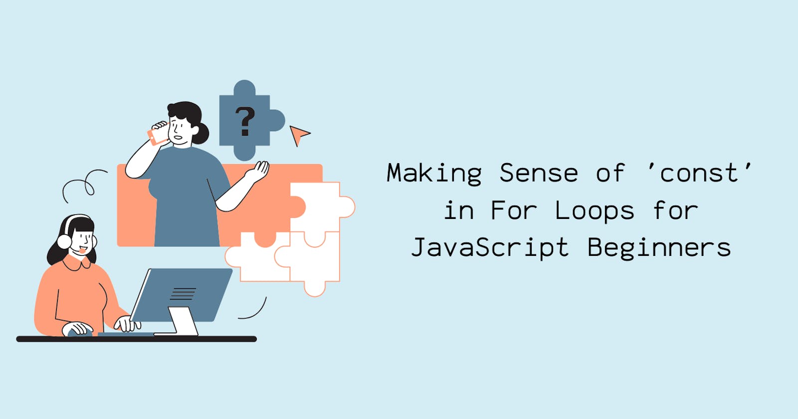 Making Sense of 'const' in For Loops for JavaScript Beginners