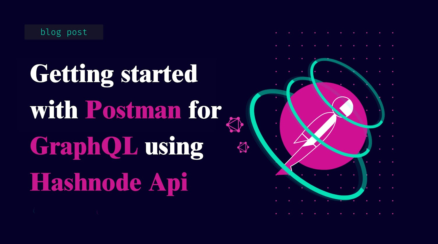 Exploring Graph QL with Postman: A Practical Guide Using HashNode Api