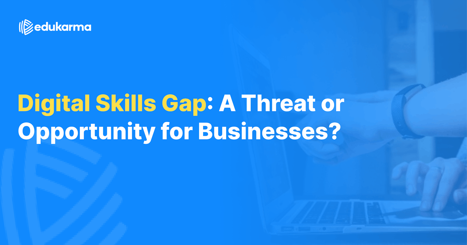 Digital Skills Gap: A Threat or Opportunity for Businesses?