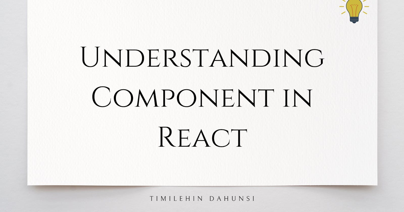 Understanding Component in React: Building Blocks of your react app.