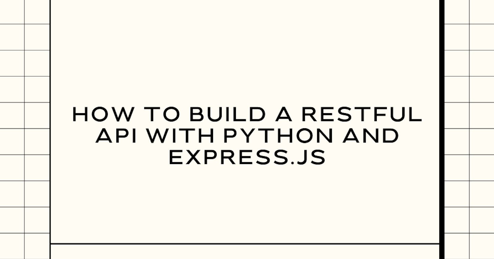 How to build a RESTful API with Python and Express.js