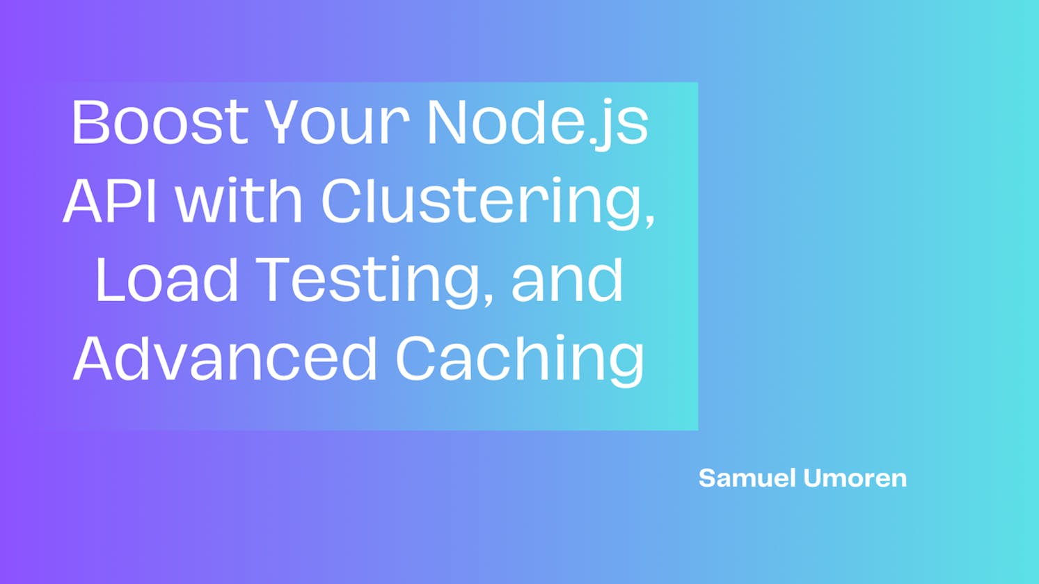 Optimize Your Node.js API with Clustering, Load Testing, and Advanced Caching