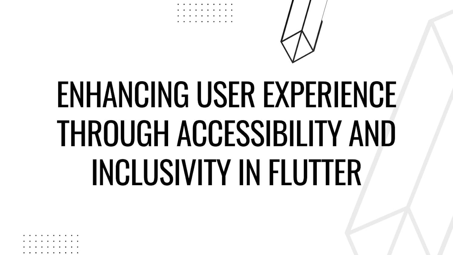 Enhancing User Experience Through Accessibility and Inclusivity in Flutter