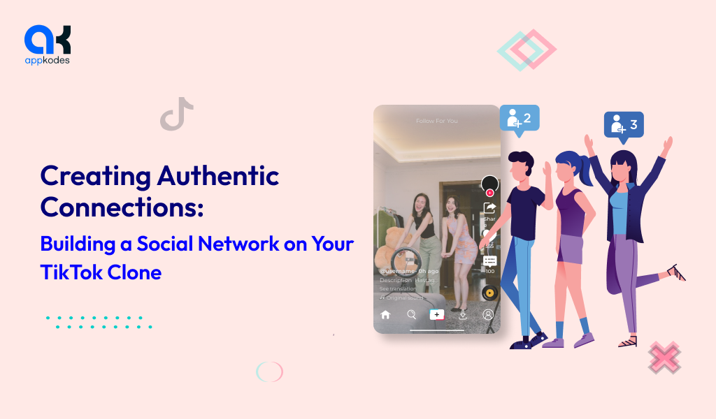 Creating Authentic Connections: Building a Social Network on Your TikTok Clone