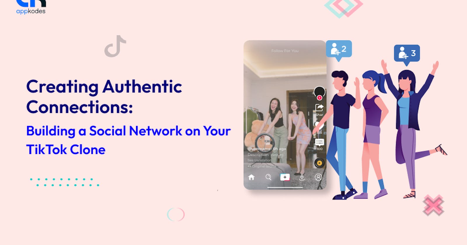 Creating Authentic Connections: Building a Social Network on Your TikTok Clone
