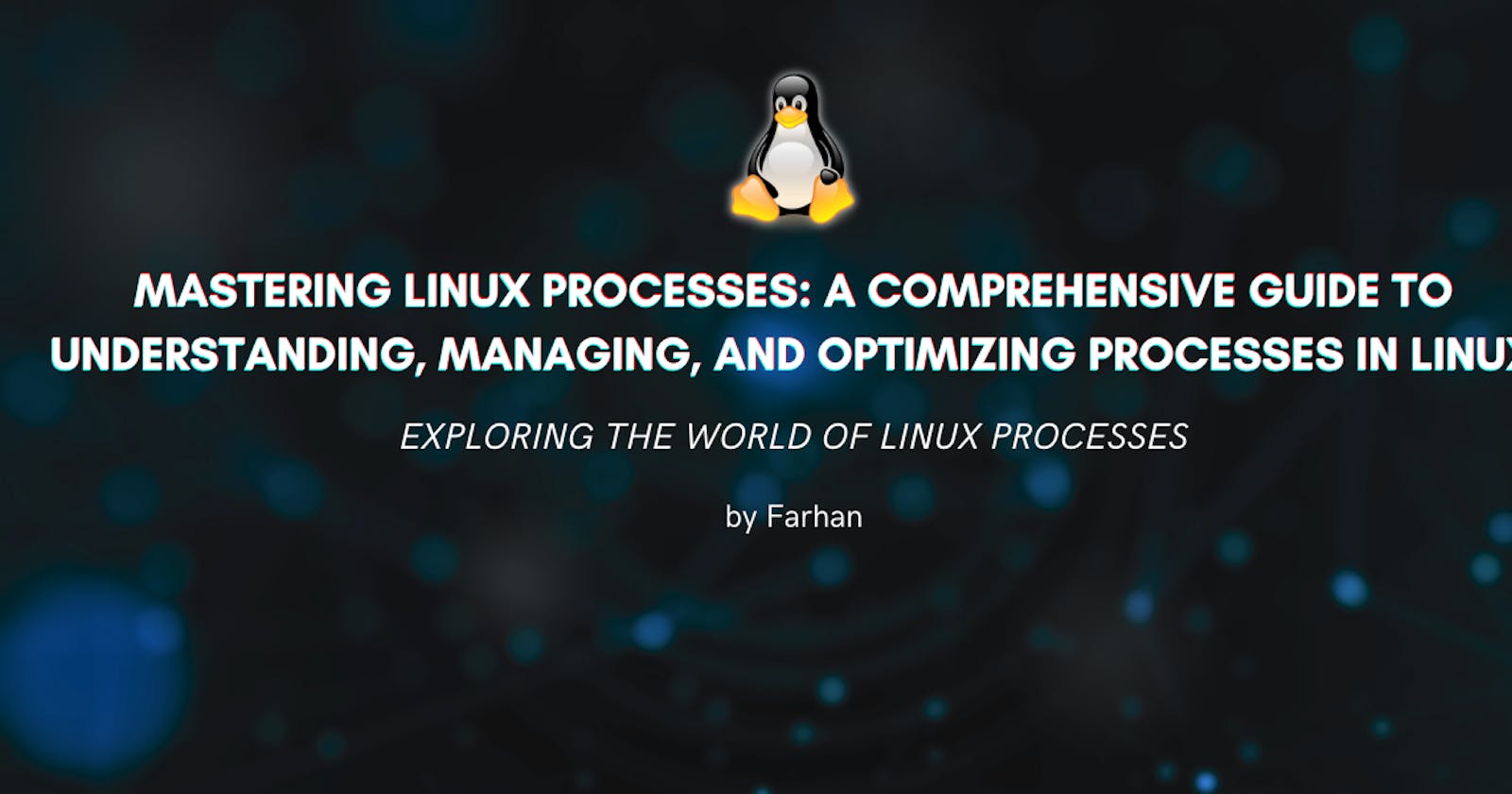 Mastering Linux Processes: A Comprehensive Guide to Understanding, Managing, and Optimizing Processes in Linux