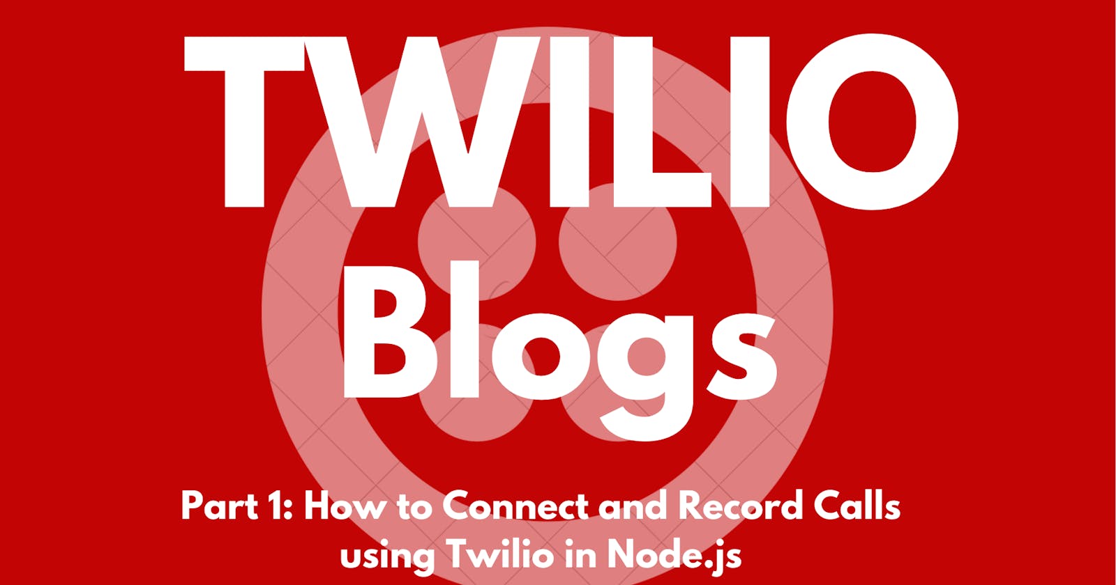 How to Connect and Record Calls using Twilio :Part 1