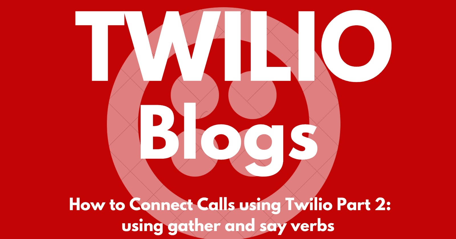 How to Connect  Calls using Twilio  Using Gather and Say Verb:Part 2