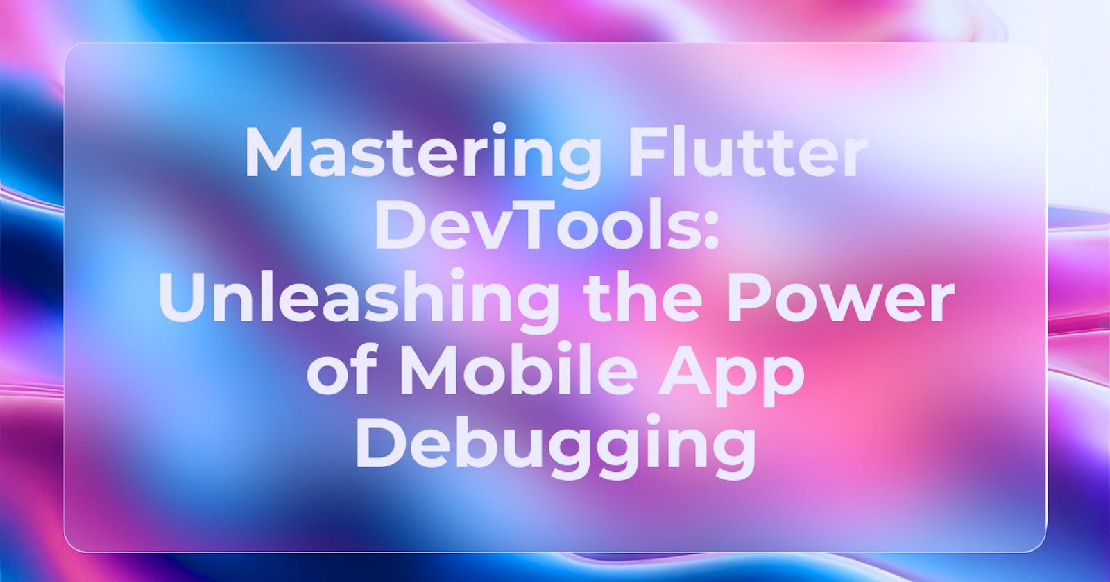 Mastering Flutter DevTools: Unleashing the Power of Mobile App Debugging
