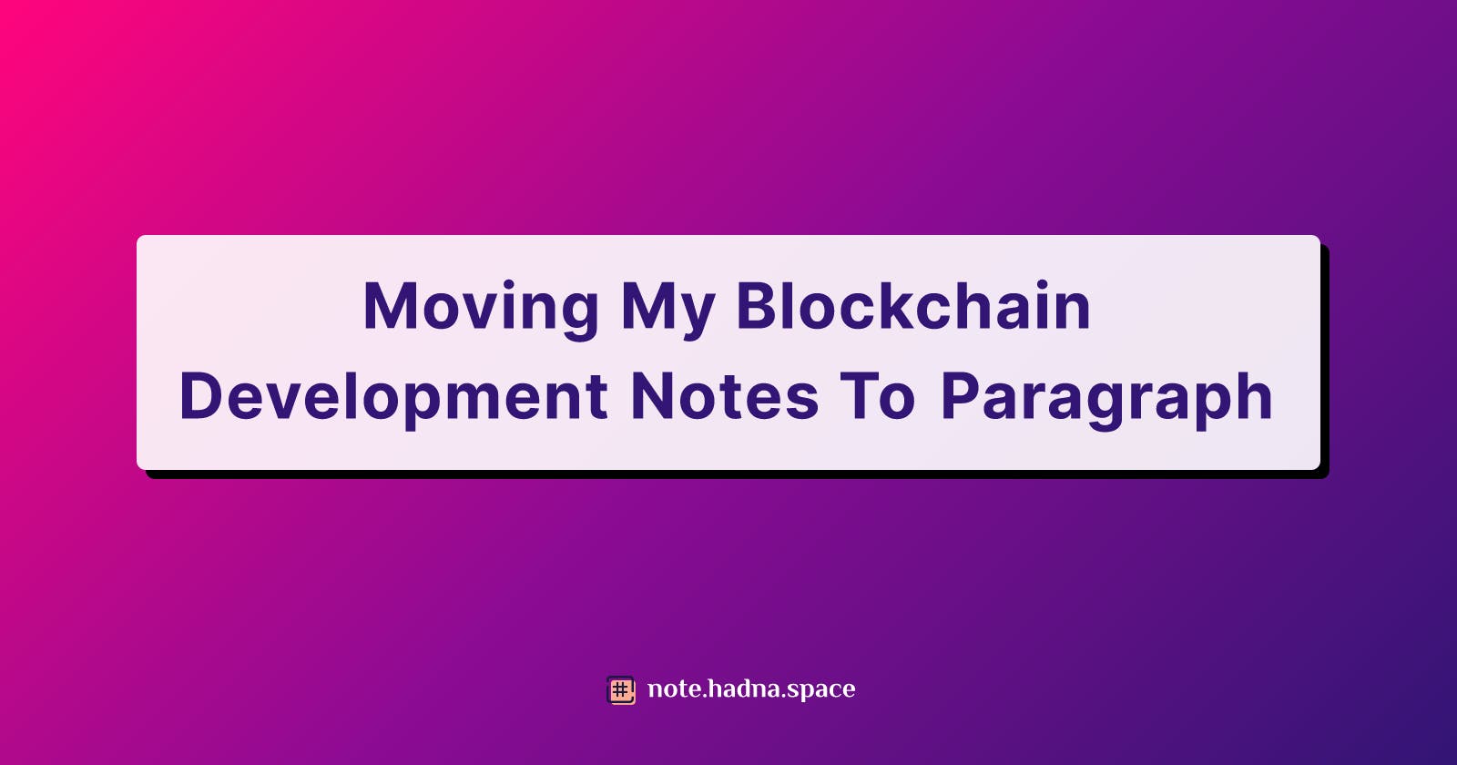 Moving My Blockchain Development Notes To Paragraph