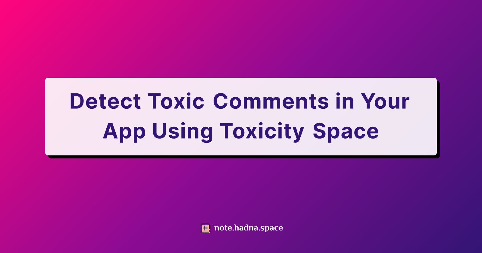 Detect Toxic Comments in Your App Using Toxicity Space