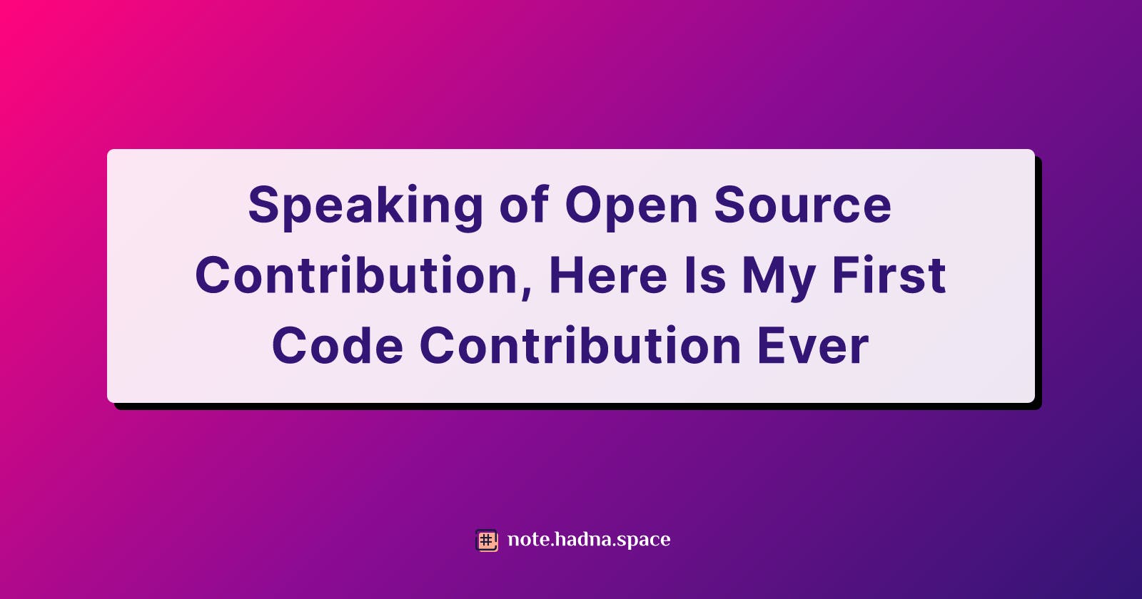 Speaking of Open Source Contribution, Here Is My First Code Contribution Ever