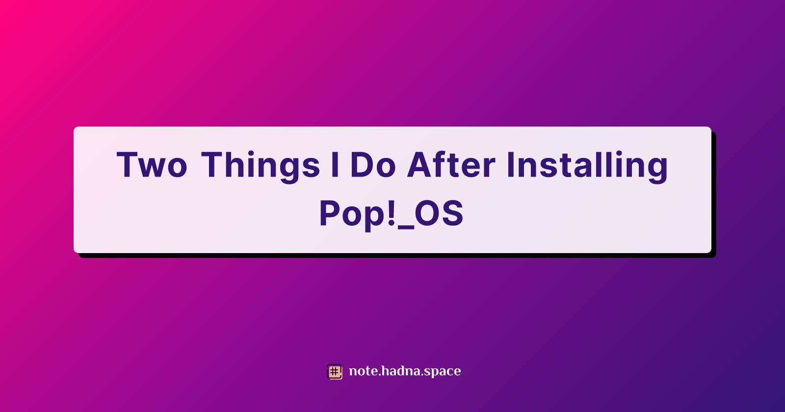 Two Things I Do After Installing Pop!_OS