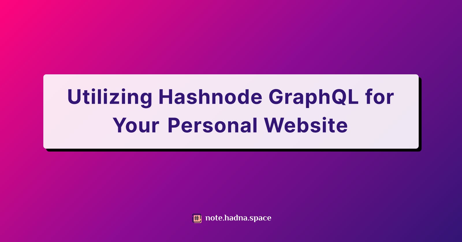 Utilizing Hashnode GraphQL for Your Personal Website