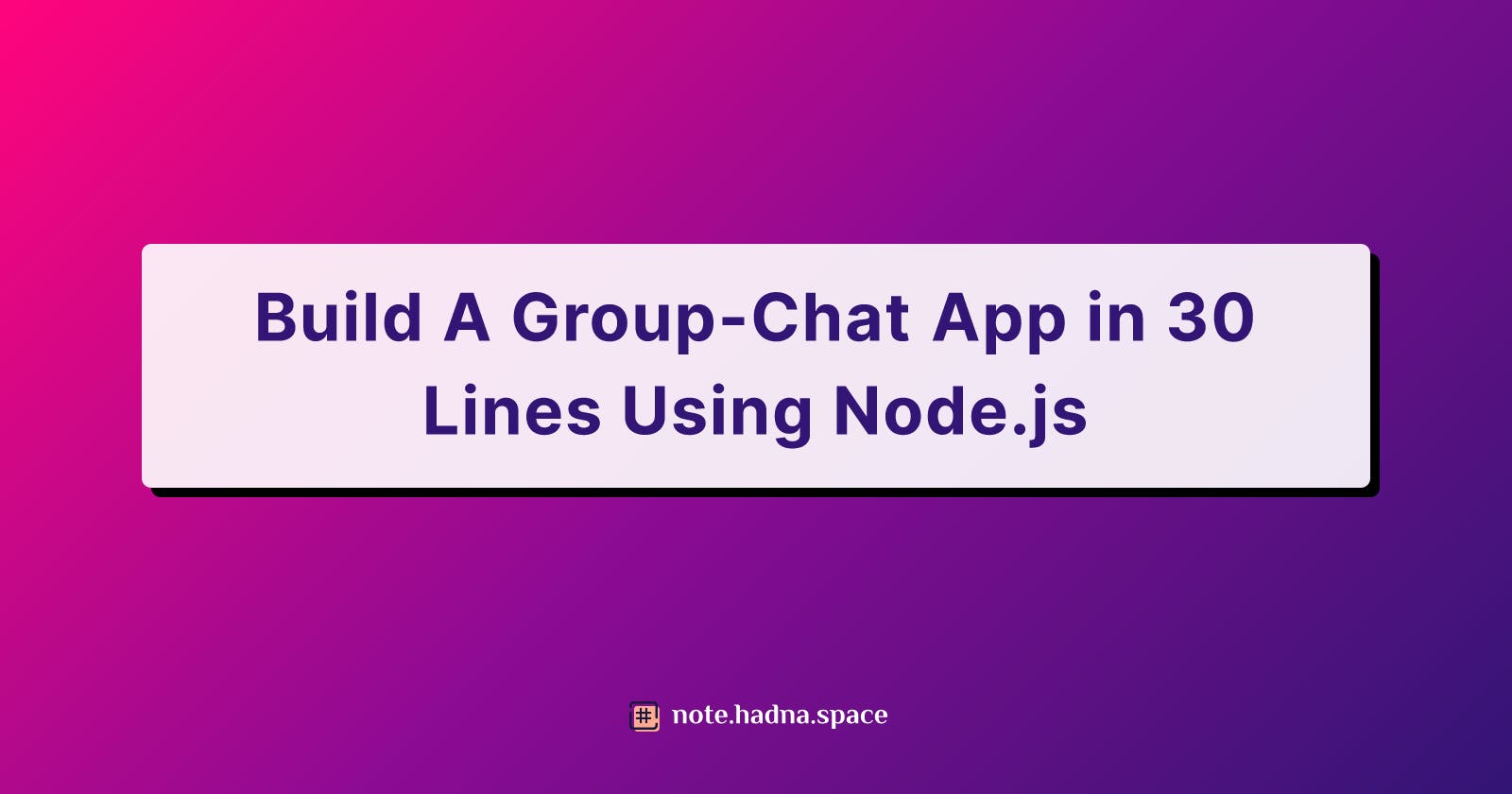 Build A Group-Chat App in 30 Lines Using Node.js