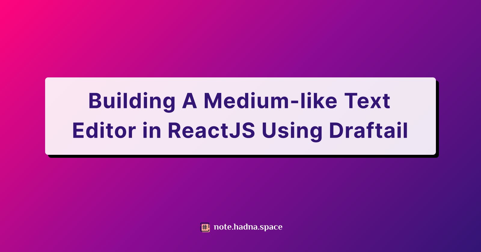 Building A Medium-like Text Editor in ReactJS Using Draftail