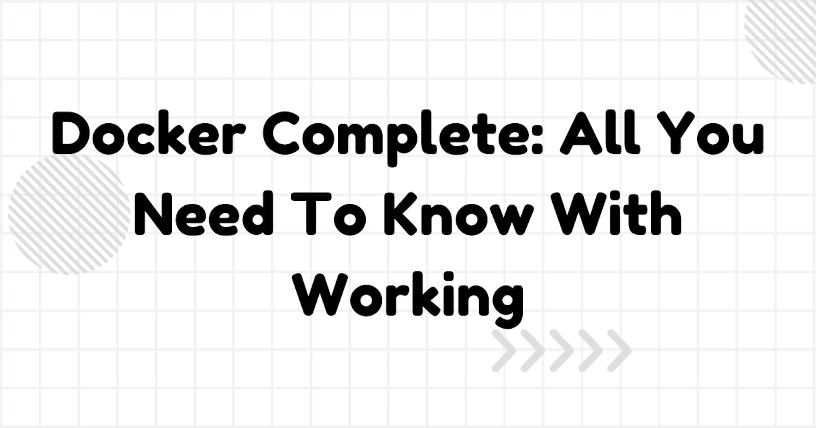 Docker Complete: All You Need To Know With Working