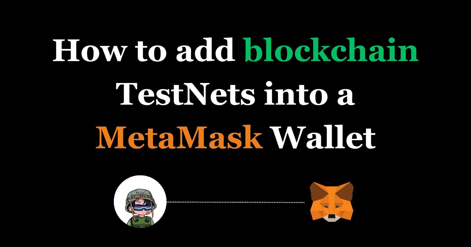 How To Add  Blockchain TestNets Into a MetaMask Wallet.