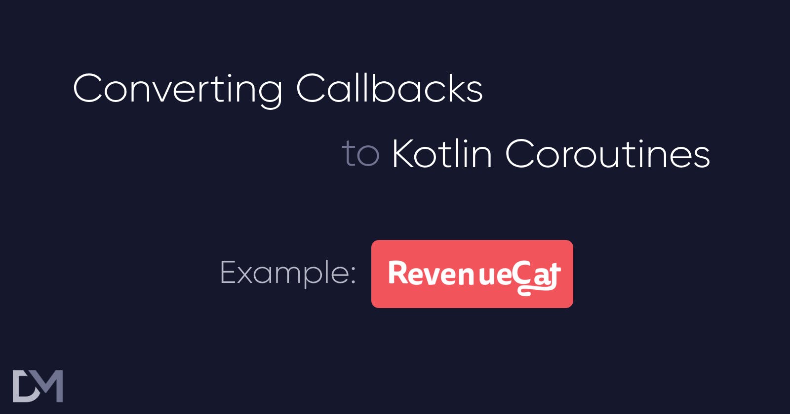Converting Callbacks to Kotlin Coroutines (with RevenueCat SDK Example)