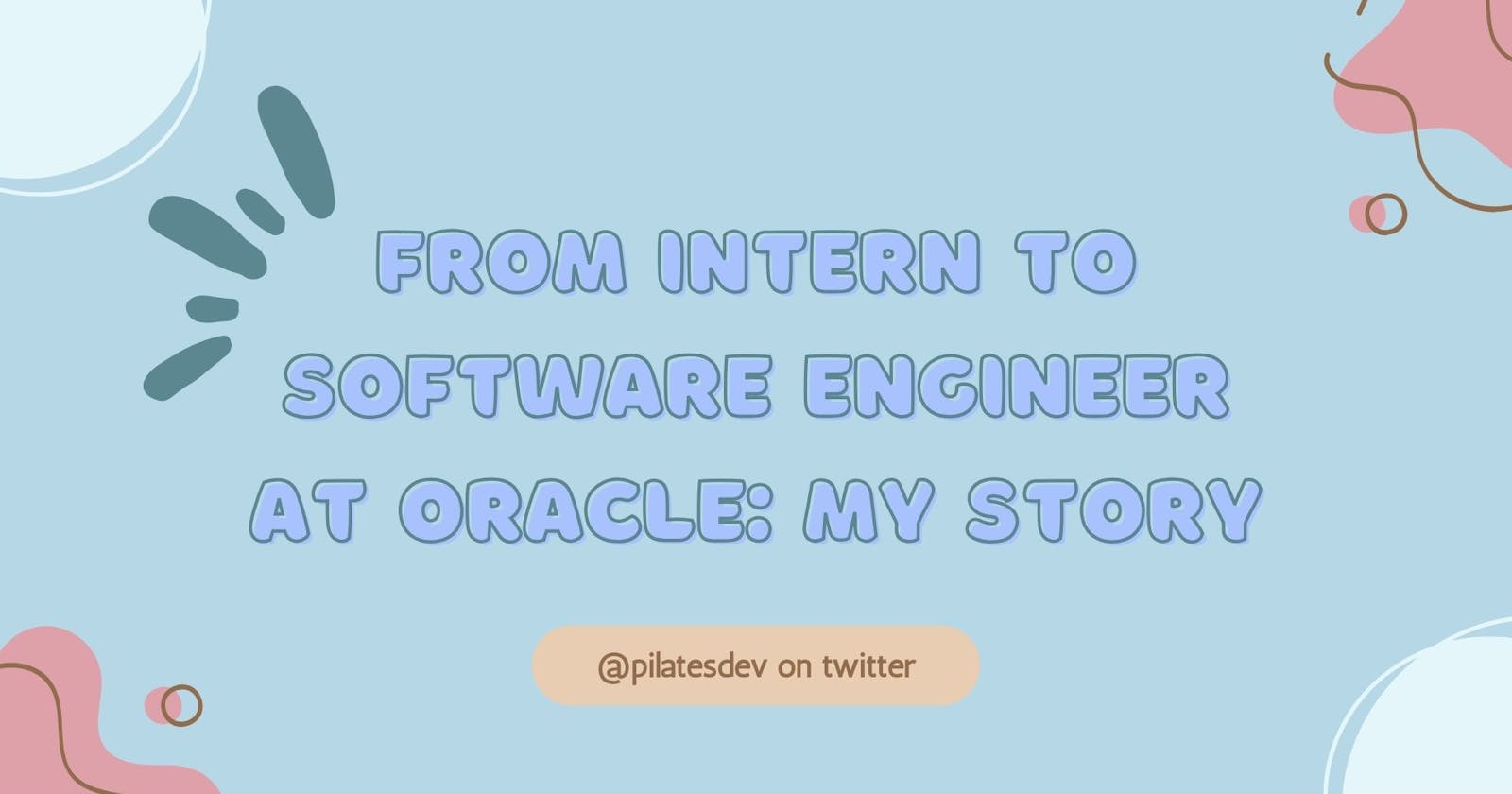 Cover Image for From Intern to Software Engineer at Oracle: My Story
