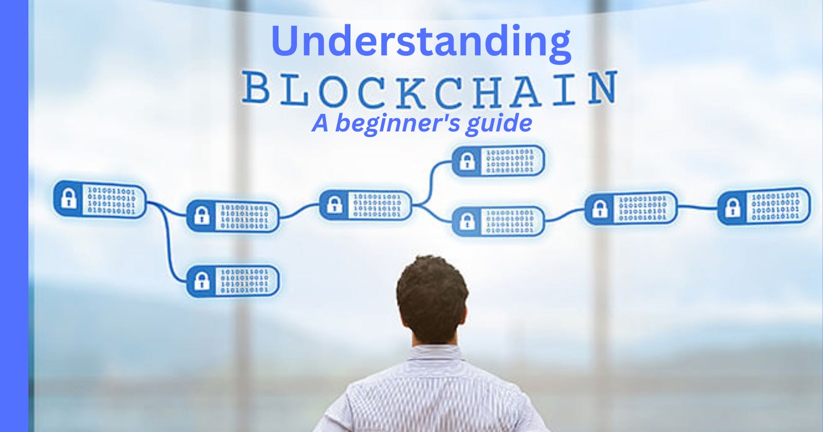 A beginner's guide to Understanding Blockchain technology