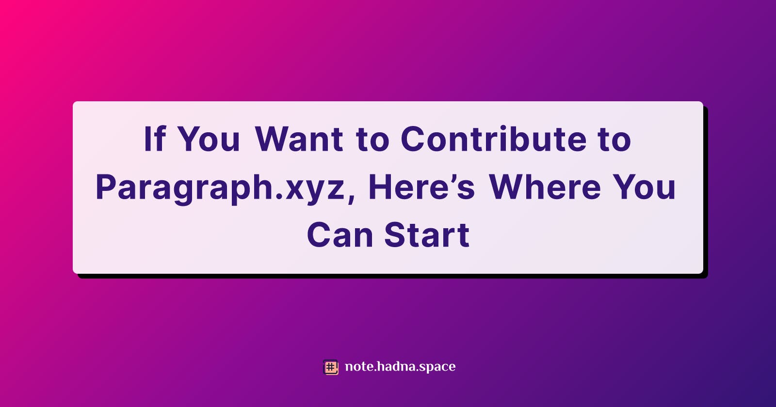 If You Want to Contribute to Paragraph.xyz, Here’s Where You Can Start
