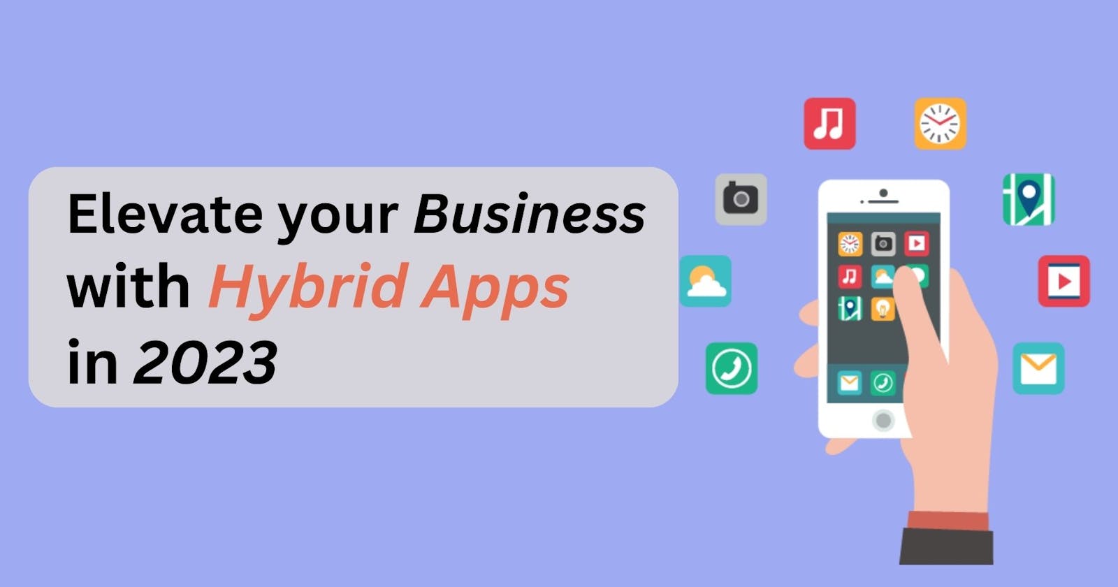 Why Businesses Should Embrace Hybrid Mobile App Development in 2023
