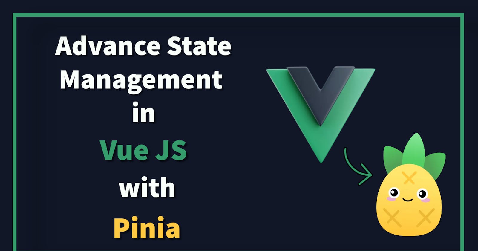 Advance State Management in Vue Js with Pinia