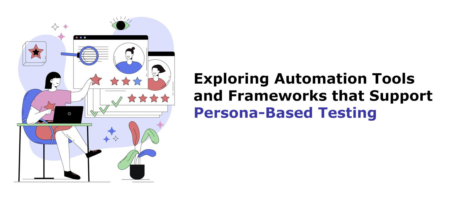 Exploring Automation Tools and Frameworks that Support Persona-Based Testing