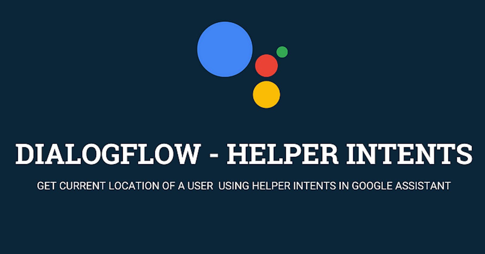 Get Current Location of a user using Helper Intents in Actions on Google