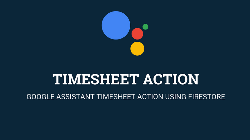 Google Assistant Timesheet Action using Firestore